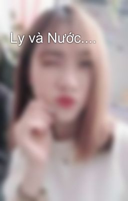 Ly và Nước....