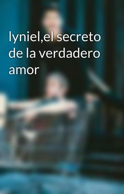 lyniel,el secreto de la verdadero amor