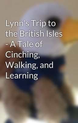 Lynn's Trip to the British Isles - A Tale of Cinching, Walking, and Learning