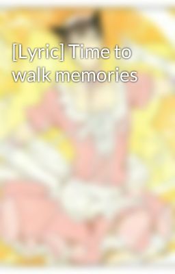 [Lyric] Time to walk memories