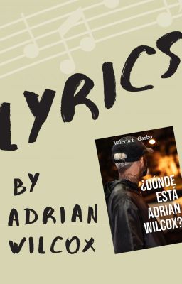 Lyrics, by Adrian Wilcox