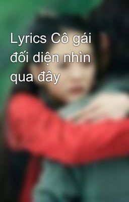 Lyrics Cô gái đối diện nhìn qua đây