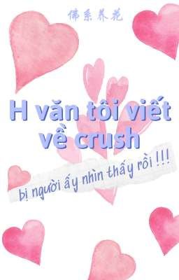 [lzmq] H văn tôi viết về crush bị người ấy nhìn thấy rồi!