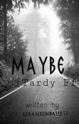 M A Y B E [Tardy Ff]