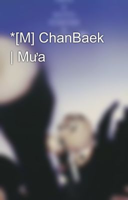 *[M] ChanBaek | Mưa