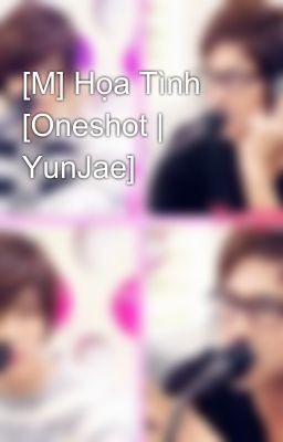 [M] Họa Tình [Oneshot | YunJae]​