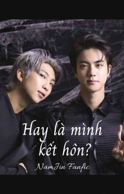 M - NamJin - Hay là mình kết hôn?