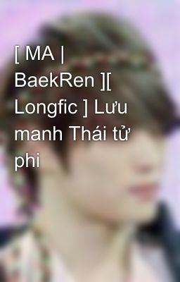 [ MA | BaekRen ][ Longfic ] Lưu manh Thái tử phi