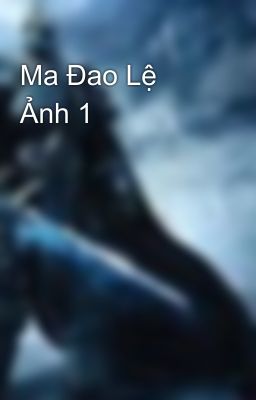 Ma Đao Lệ Ảnh 1