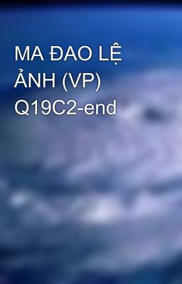 MA ĐAO LỆ ẢNH (VP) Q19C2-end