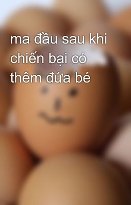 ma đầu sau khi chiến bại có thêm đứa bé