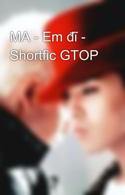 MA - Em đĩ - Shortfic GTOP