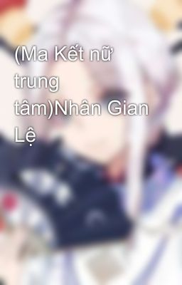 (Ma Kết nữ trung tâm)Nhân Gian Lệ