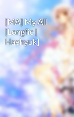 [MA] My All [Longfic | Haehyuk]