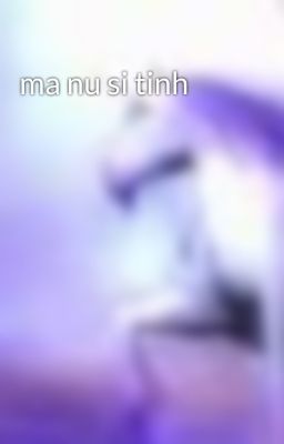 ma nu si tinh