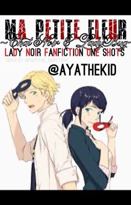 Ma petite fleur (Chat Noir x Ladybug) Lady Noir Fanfiction (One-Shots)