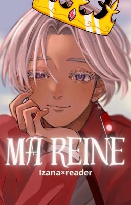 👑ma reine👑/ (Izana × reader)