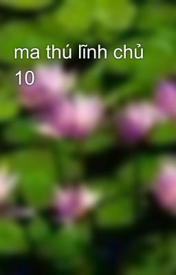 ma thú lĩnh chủ 10