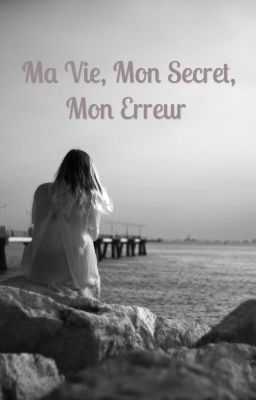 Ma vie, mon secret, mon erreur