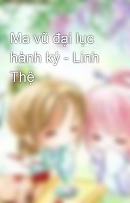 Ma vũ đại lục hành ký - Linh Thệ