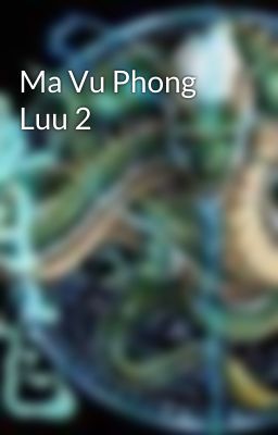 Ma Vu Phong Luu 2