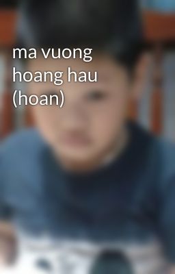 ma vuong hoang hau (hoan)