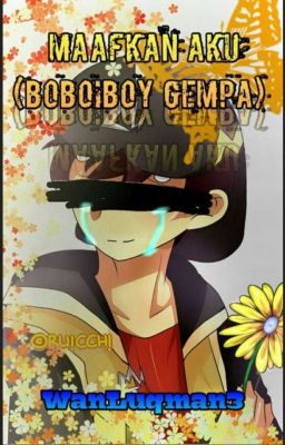 Maafkan Aku(Boboiboy Gempa)[Hiatus]