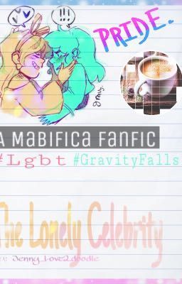 Mabifica{ Gravity Falls }_The Lonely Celebrity