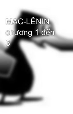 MAC-LÊNIN chương 1 đến 3