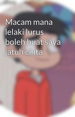 Macam mana lelaki lurus boleh buat saya jatuh cinta