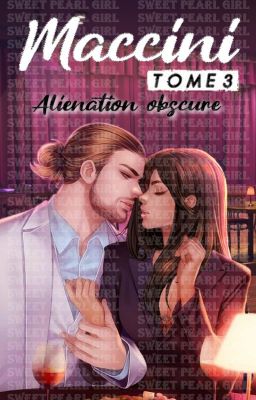 ❥ Maccini (Is It Love ?) - TOME 3 : Aliénation obscure