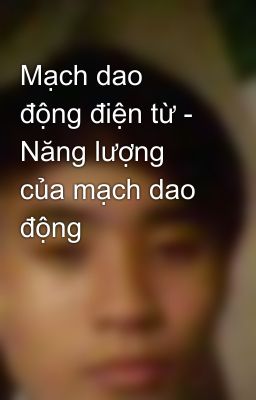 Mạch dao động điện từ - Năng lượng của mạch dao động