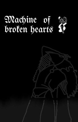 Machine of broken hearts