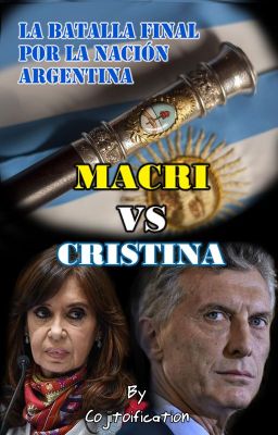 Macri Vs Cristina: La batalla final por la nación Argentina