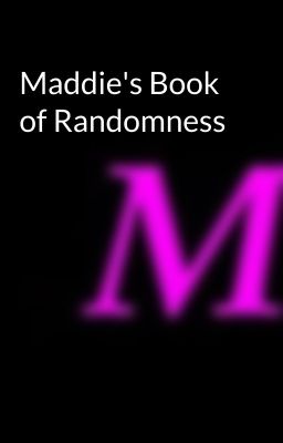 Maddie's Book of Randomness