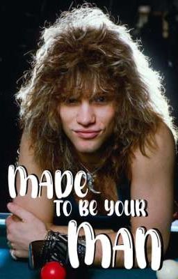 Made To Be Your Man | Jon Bon Jovi oneshots