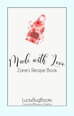 Made With Love | Zane's Recipe Book 