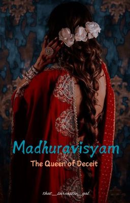 Madhuraviṣyam | The Queen of Deceit