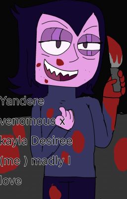 Madly in love Yandere  venomous x  me