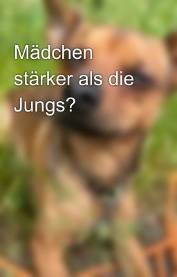 Mädchen stärker als die Jungs?