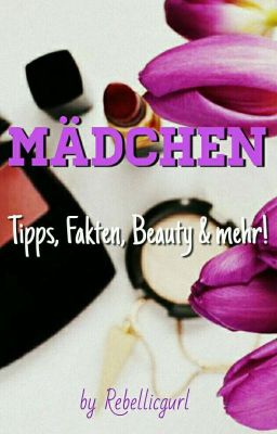 Mädchen - Tipps, Fakten, Beauty & mehr!