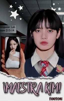 ¡Maestra Kim! ↝Jenlisa [COMPLETA]