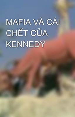 MAFIA VÀ CÁI CHẾT CỦA KENNEDY