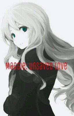 Maggie: unsaved love