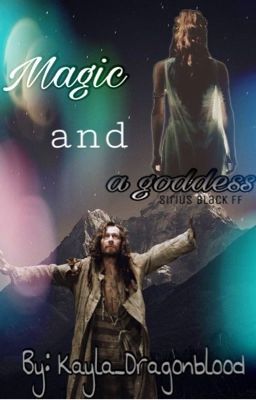 Magic and a goddess /\ Sirius Black 