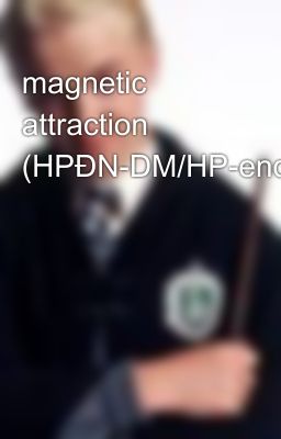 magnetic attraction (HPĐN-DM/HP-end)