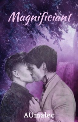 Magnificiant ( Malec AU)