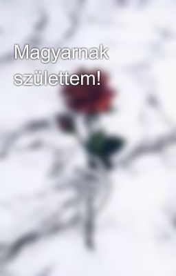 Magyarnak születtem!