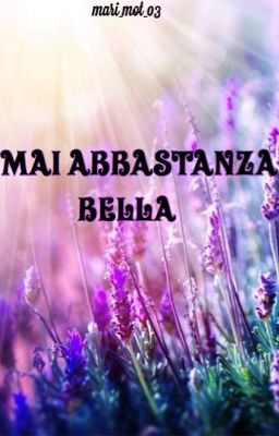 Mai abbastanza bella (wattys2018)