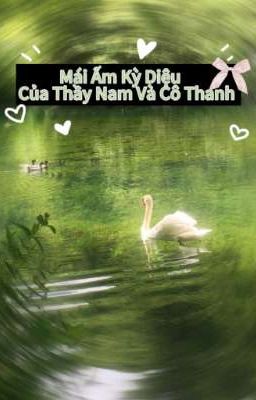 Mái Ấm Kỳ Diệu Của Thầy Nam Và Cô Thanh ✧˖°